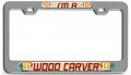 Makoroni I M A Wood Carver Career Ch 3d Metal License Plate Frame Auto Suv Truck Tag Holder N14
