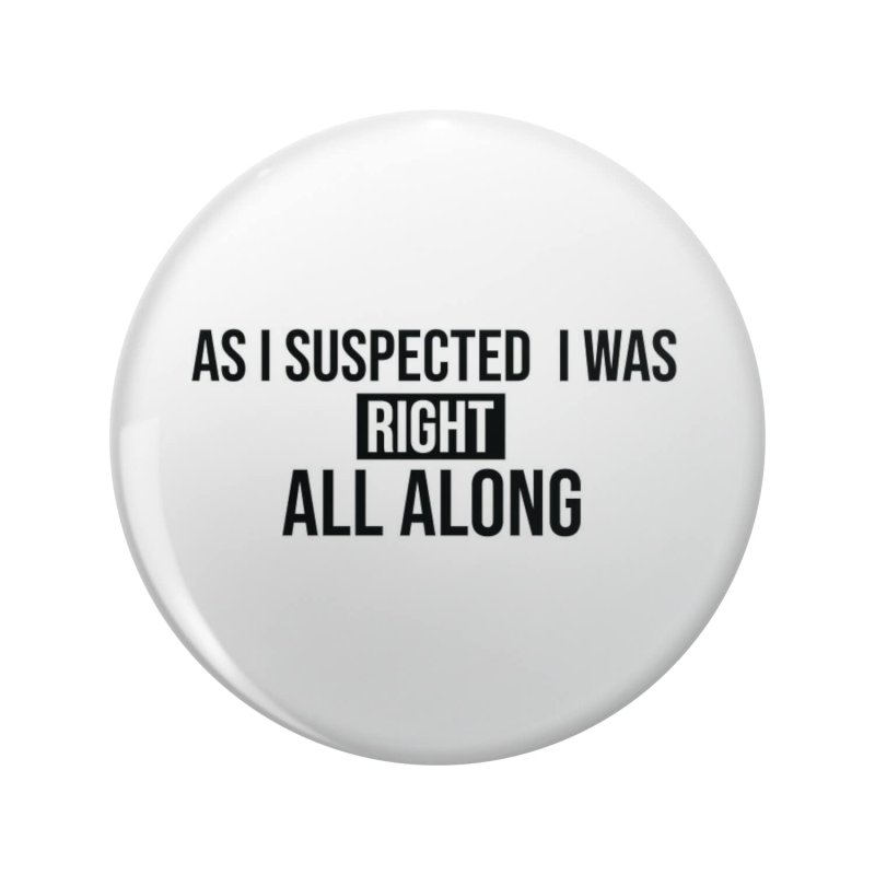 As I Suspected Was Right All Along Double Sided Stainless Steel Keychain With 3d Resin Design Round 1 25 In Accessory For Keys