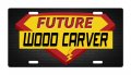 Future Wood Carver Career Aluminum License Plate Auto Suv Truck Tag Desb73 