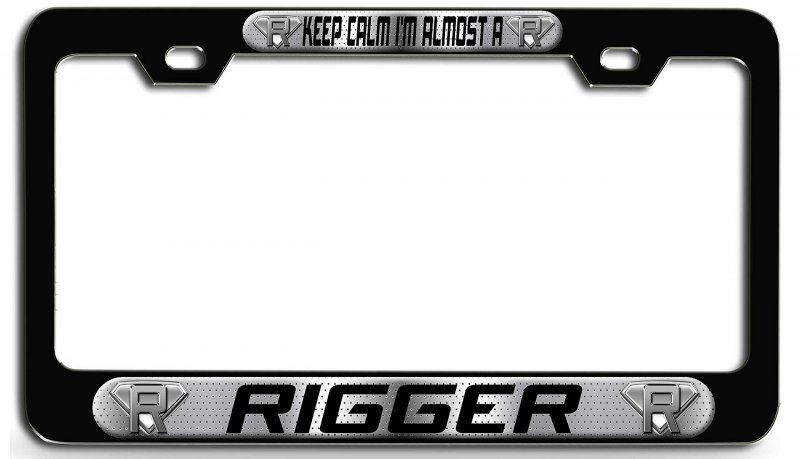 Keep Calm I M Almost A Rigger Career Bl 3d Metal License Plate Frame Auto Suv Truck Tag Holder N57