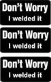 3 Dont Worry I Welded It Hard Hat Helmet Lunchbox Toolbox Stickers 1 X2 