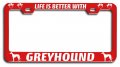 Life Is Better With Greyhound Dogs Pets Rd Metal License Plate Frame Tag Holder W4 