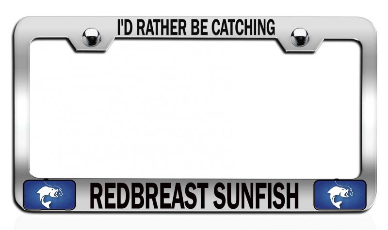 I D Rather Be Catching Redbreast Sunfish Fishing Chrome Metal License Plate Frame Tag Holder H16