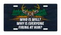 Deer Hunting Aluminum License Plate For Auto Suv Truck Who Is Will Why Everyone Firing At Him Hunt Hunter Tag 12 X 6 In Desn56 