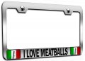I Love Meatballs Italian Italy Chrome Metal License Plate Frame Tag Holder B80 