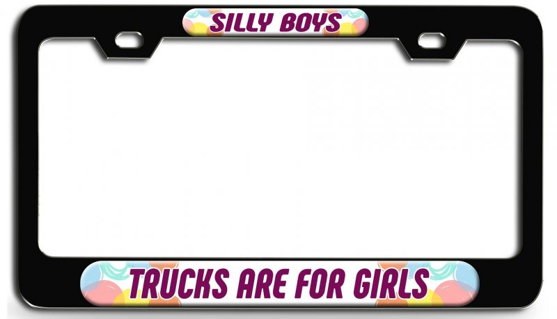 Silly Boys Trucks Are For Girls Bl 3d Metal License Plate Frame Auto Suv Truck Tag Holder O41