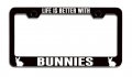 Life Is Better With Bunnies Black Steel License Plate Frame Tag Holder 