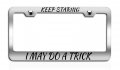 Keep Staring I May Do A Trick Chrome Metal License Plate Frame Heavy Duty Steel Tag Holder For Us And Canada Vehicles 12 5 X 6 