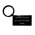 I May Be A Forester But Can T Fix Stupid People Keychain Perfect Gifts For Friends 