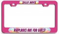Silly Boys Airplanes Are For Girls 3d Metal License Plate Frame Heavy Duty Steel Tag Holder Suv And Truck Universal Fit 12 In X 