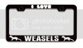 I Love Weasels Black Metal License Plate Frame Tag Holder M21 