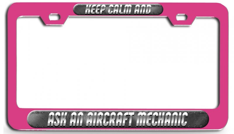 Keep Calm And Ask An Aircraft Mechanic Pn 3d Metal License Plate Frame Auto Suv Truck Tag Holder W76