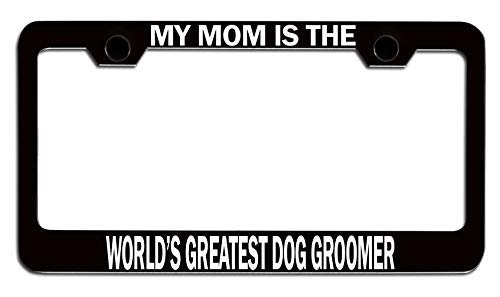 My Is The Worlda S Greatest Dog Groomer Mom Mothers Day Bl Steel Auto Suv License Plate Frame Tag Holder