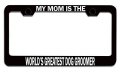 My Is The Worlda S Greatest Dog Groomer Mom Mothers Day Bl Steel Auto Suv License Plate Frame Tag Holder 