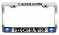 I D Rather Be Catching Redear Sunfish Fishing Chrome Metal License Plate Frame Tag Holder H17 