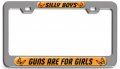 Silly Boys Guns Are For Girls Ch 3d Metal License Plate Frame Auto Suv Truck Tag Holder C27 