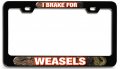 I Brake For Weasels 3d Metal License Plate Frame Universal Fit Auto Suv And Truck Tag Holder 12 In X 6 Heavy Duty Steel 