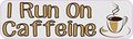 10in X 3in I Run On Caffeine Bumper Magnet Vinyl Funny Magnets By Stickertalk 
