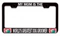 My Is The Worlda S Greatest Dog Groomer Mom Mothers Day Bl Steel Auto Suv License Plate Frame Tag Holder 