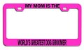 My Is The Worlda S Greatest Dog Groomer Mom Mothers Day Pn Steel Auto Suv License Plate Frame Tag Holder 