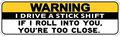 10in X 3in I Drive Stick Shift Bumper Magnetf I Roll Into You Youre Too Close By Stickertalk 