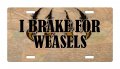 I Brake For Weasels Hunt Hunter Hunting Aluminum License Plate Auto Suv Truck Tag Desr44 