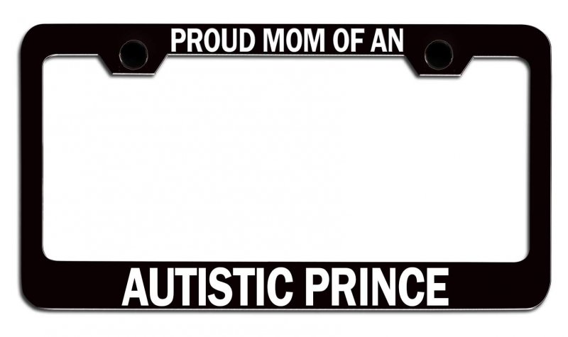 Proud Of An Autistic Prince Mom License Plate Frame Heavy Duty Steel Tag Holder For Cars Trucks And Suvs 12 5 X 6 In Universal