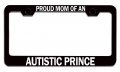 Proud Of An Autistic Prince Mom License Plate Frame Heavy Duty Steel Tag Holder For Cars Trucks And Suvs 12 5 X 6 In Universal