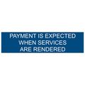 Compliancesigns Com Payment Is Expected When Services Are Rendered Sign 8x2 In Blue Engraved Plastic For Dining Hospitality 