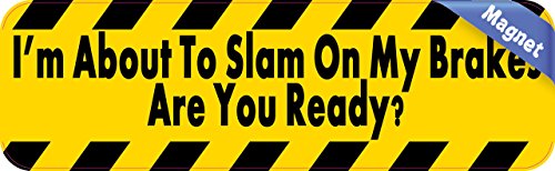 10in X 3in Im About To Slam On My Brakes Are You Ready Magnet Magnetic Vehicle Sign