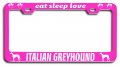 Eat Sleep Love Italian Greyhound Dogs Metal License Plate Frame Heavy Duty Steel Tag Holder For Us And Canada Vehicles 12 5 X 6 