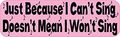 10in X 3in Just Because I Cant Sing Magnet Car Door Magnetic Truck Sign Magnets By Stickertalk 