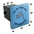 All My Puns Are On Porpoise Purpose Funny Humor Tow Trailer Hitch Cover Plug Insert
