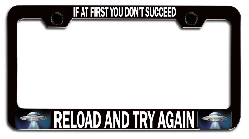 If At First You Dona T Succeed Reload And Try Again Alien Black Metal License Plate Frame Tag Holder N6