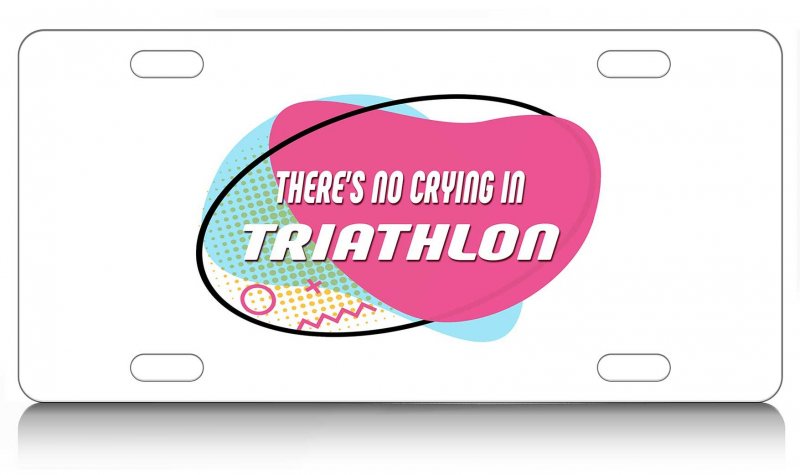 There Is No Crying In Triathlon Aluminum License Plate For Auto Suv And Truck 12 X 6 Heavy Duty Metal Tag With Uv Protection