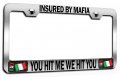 Insured By Mafia You Hit Me We Italian Italy Chrome Metal License Plate Frame Tag Holder H93 
