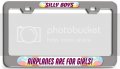 Silly Boys Airplanes Are For Girls 3d Metal License Plate Frame Universal Fit Auto Suv And Truck Tag Holder 12 In X 6 Steel 