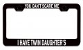 You Can T Scare Me I Have Twin Daughters Mom Mothers Day Stainless Steel License Plate Frame For Cars Trucks And Suvs 12 5 X 6 